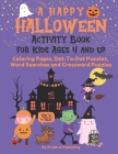 A Happy Halloween Activity Book for Kids Ages 4 and Up: Coloring Pages, Dot-To-Dot Puzzles, Word Searches and Crossword Puzzles Cover Image