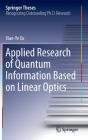 Applied Research of Quantum Information Based on Linear Optics (Springer Theses) By Xiaoye Xu Cover Image