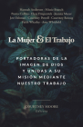 La mujer y el trabajo: Portadoras de la imagen de Dios y unidas a Su misión mediante nuestro trabajo By Courtney Moore Cover Image