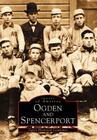 Ogden and Spencerport (Images of America) By Ogden Historical Committee Cover Image