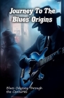 Journey to the origins of the blues: Blues Odyssey through the centuries By Xavier Toutain Cover Image