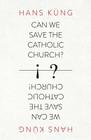 Can We Save the Catholic Church? By Hans Kung Cover Image