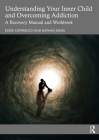 Understanding Your Inner Child and Overcoming Addiction: A Recovery Manual and Workbook By Eddie Capparucci, Nathan Jones Cover Image