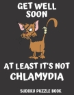 Get Well Soon At Least It's Not Chlamydia: 100 Easy Sudoku Puzzles Large Print Activity & Puzzle Book For Women, Men And Seniors By Tamara Johnson Cover Image