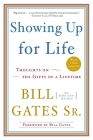 Showing Up for Life: Thoughts on the Gifts of a Lifetime By Bill Gates, Sr., Mary Ann Mackin, Bill Gates (Foreword by) Cover Image