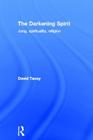 The Darkening Spirit: Jung, spirituality, religion By David Tacey Cover Image