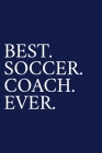 Best. Soccer. Coach. Ever.: A Thank You Gift For Soccer Coach Volunteer Soccer Coach Gifts Soccer Coach Appreciation Blue Cover Image