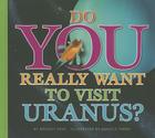 Do You Really Want to Visit Uranus? (Do You Really Want to Visit?) By Bridget Hoes Cover Image