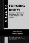 Forming Unity: Exploring the Fusion of Xingyiquan and Yoga in Form-Intention Fist Practice: Unveiling the Synergy of Xingyiquan and Y Cover Image