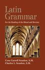 Latin Grammar: Grammar, Vocabularies, and Exercises in Preparation for the Reading of the Missal and Breviary By Cora Carroll Scanlon, Charles L. Scanlon Cover Image