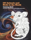 100 Animals and Birds in the World - Coloring Book - 100 Beautiful Animals Designs for Stress Relief and Relaxation By Aida Farmer Cover Image