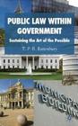 Public Law Within Government: Sustaining the Art of the Possible By T. P. B. Rattenbury Cover Image