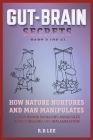 Gut-Brain Secrets, Part 2: How Nature Nurtures and Man Manipulates (2nd Ed) Cover Image