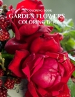 Garden Flowers Coloring Book: An Adult Coloring Book with Fun, Easy, and Relaxing Coloring Pages Cover Image