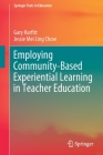 Employing Community-Based Experiential Learning in Teacher Education (Springer Texts in Education) By Gary Harfitt, Jessie Mei Ling Chow Cover Image
