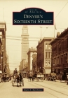 Denver's Sixteenth Street (Images of America) By Mark A. Barnhouse Cover Image