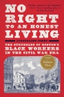 No Right to An Honest Living (Winner of the Pulitzer Prize): The Struggles of Boston's Black Workers in the Civil War Era By Jacqueline Jones Cover Image