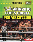 34 Amazing Facts about Pro Wrestling By Marie-Therese Miller Cover Image