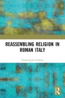 Reassembling Religion in Roman Italy By Emma-Jayne Graham Cover Image