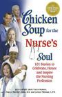 Chicken Soup for the Nurse's Soul: Stories to Celebrate, Honor and Inspire the Nursing Profession Cover Image