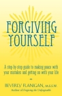 Forgiving Yourself: A Step-By-Step Guide to Making Peace with Your Mistakes and Getting on with Your Life By Beverly Flanigan Cover Image