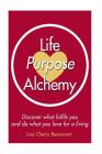 Life Purpose Alchemy: Discover what fulfils you and do what you love for a living By Lisa Cherry Beaumont Cover Image