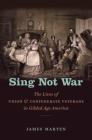 Sing Not War: The Lives of Union and Confederate Veterans in Gilded Age America (Civil War America) Cover Image