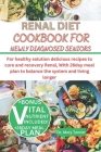 Renal Diet Cookbook for Newly Diagnosed Seniors: For healthy solution delicious recipes to cure and recovery Renal, WIth 28day meal plan to balance th Cover Image
