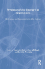 Psychoanalytic Therapy as Health Care: Effectiveness and Economics in the 21st Century By Harriette Kaley (Editor), Morris N. Eagle (Editor), David L. Wolitzky (Editor) Cover Image