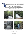 Waterfalls of Michigan's Upper Peninsula: The Complete Trail Guide to Over 500 Waterfalls of Michigan's Upper Peninsula Cover Image