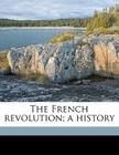 The French Revolution; A History Volume 1 Cover Image