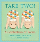 Take Two!: A Celebration of Twins By J. Patrick Lewis, Jane Yolen, Sophie Blackall (Illustrator) Cover Image