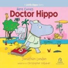 Here Comes Doctor Hippo By Jonathan London, Christopher Gebauer (Read by) Cover Image