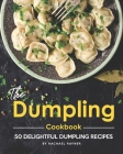 The Dumpling Cookbook: 50 Delightful Dumpling Recipes By Rachael Rayner Cover Image