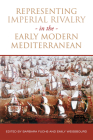 Representing Imperial Rivalry in the Early Modern Mediterranean (UCLA Clark Memorial Library) Cover Image