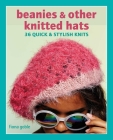 Beanies and Other Knitted Hats: 36 quick and stylish knits By Fiona Goble Cover Image