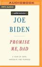 Promise Me, Dad: A Year of Hope, Hardship, and Purpose By Joe Biden, Joe Biden (Read by) Cover Image