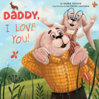 Daddy I Love You! (Clever Family Stories) By Elena Ulyeva, Clever Publishing, Ekaterina Azarkina (Illustrator) Cover Image