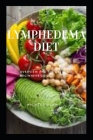 Lymphedema Diet: Overview and the Detailed Beginners Guide By Whitney J. Licata Cover Image
