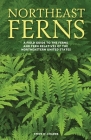 Northeast Ferns: A Field Guide to the Ferns and Fern Relatives of the Northeastern United States Cover Image