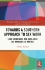 Towards a Southern Approach to Sex Work: Lived Experience and Resilience in a Bangladeshi Brothel By Habiba Sultana Cover Image