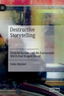 Destructive Storytelling: Disinformation and the Eurosceptic Myth That Shaped Brexit By Imke Henkel Cover Image