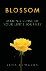 Blossom: Making Sense of Your Life Journey Cover Image