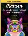 Katzen - Ein wunderbares Malbuch für Erwachsene: 25 schöne und detaillierte Zeichnungen für süße Katzen und Kätzchen mit Mandalas, Blumen und Paisley- By Color Maze Press Cover Image
