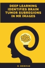 Deep Learning Identifies Brain Tumor Subregions in MR Images Cover Image