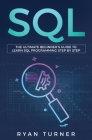 SQL: The Ultimate Beginner's Guide to Learn SQL Programming Step by Step By Ryan Turner Cover Image