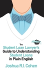 The Student Loan Lawyer's Guide to Understanding Student Loans in Plain English By Joshua Ri Cohen Cover Image