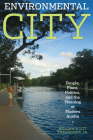 Environmental City: People, Place, Politics, and the Meaning of Modern Austin Cover Image
