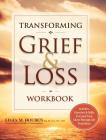 Transforming Grief & Loss Workbook: Activities, Exercises & Skills to Coach Your Client Through Life Transitions By Ligia Houben Cover Image