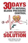 Thirty Days to Natural Blood Pressure Control: The No Pressure Solution By Mph David DeRose, Mph Greg Steinke, Trudie Li Fnp Cover Image